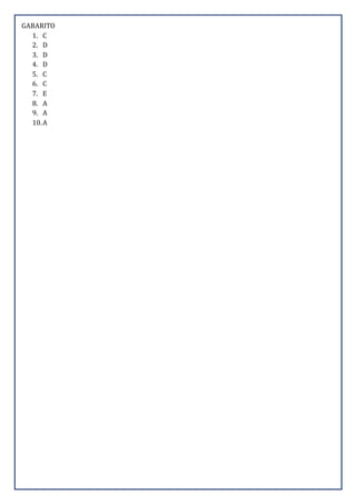 GABARITO
1. C
2. D
3. D
4. D
5. C
6. C
7. E
8. A
9. A
10.A
 