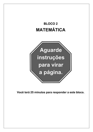 BLOCO 2
MATEMÁTICA
Você terá 25 minutos para responder a este bloco.
 