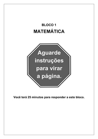 BLOCO 1

MATEMÁTICA

Você terá 25 minutos para responder a este bloco.

 