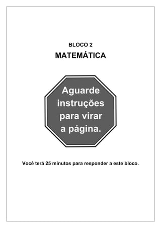 BLOCO 2
MATEMÁTICA
Você terá 25 minutos para responder a este bloco.
 
