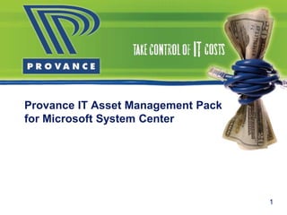 Provance IT Asset Management Pack
for Microsoft System Center
1
 