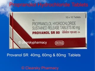 Propranolol Hydrochloride Tablets
© Clearsky Pharmacy
Provanol SR 40mg, 60mg & 80mg Tablets
 