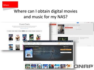 Where
Where can I obtain digital movies
and music for my NAS?
 