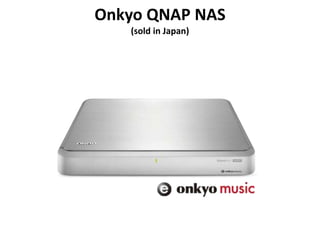 Onkyo QNAP NAS
(sold in Japan)
 