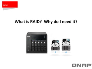 What is RAID? Why do I need it?
What
 