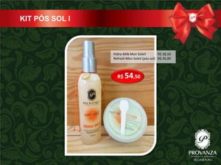 KIT PÓS SOL I



                Hidra-Milk Mon Soleil        R$ 28,50
                Refresh Mon Soleil (pós-sol) R$ 26,00




                  R$ 54,50
 