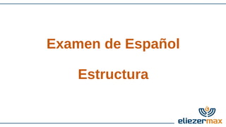 Examen de Español 
Estructura 
 