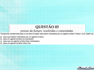 QUESTÃO 03
provas da fumarc resolvidas e comentadas
 