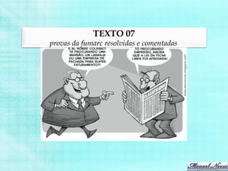 TEXTO 07
provas da fumarc resolvidas e comentadas
 