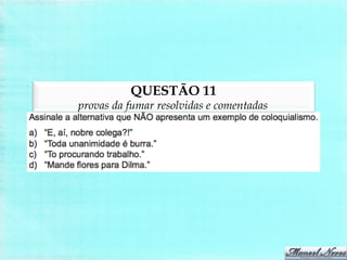QUESTÃO 11
provas da fumar resolvidas e comentadas
 