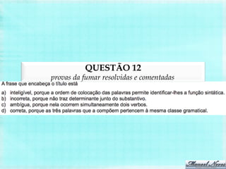 QUESTÃO 12
provas da fumar resolvidas e comentadas
 