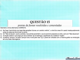 QUESTÃO 15
provas da fumar resolvidas e comentadas
 