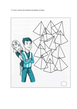8. Conta o número de pirâmides desenhadas na figura.
 