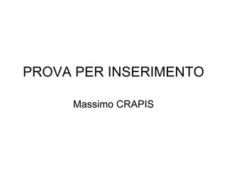 PROVA PER INSERIMENTO

     Massimo CRAPIS
 