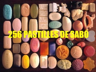 256 PASTILLES DE SABÓ 