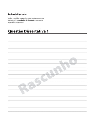 Folha de Rascunho
Utilize essa folha para elaborar sua resposta e depois
transcreva-a para a Folha de Resposta em anexo a
esse caderno de prova.




Questão Dissertativa 1




                                                            h o
                                                         u n
                                a s c
                    R
.
 