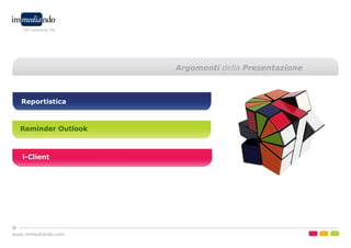www.immediando.com
Argomenti della Presentazione
Reportistica
Reminder Outlook
i-Client
 