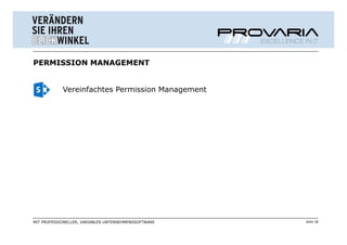 PERMISSION MANAGEMENT


            Vereinfachtes Permission Management




MIT PROFESSIONELLER, VARIABLER UNTERNEHMENSSOFTWARE   Seite 18
 