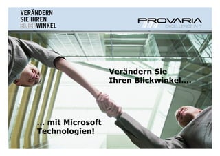Verändern Sie
                                                      Ihren Blickwinkel….




          … mit Microsoft
          Technologien!
MIT PROFESSIONELLER, VARIABLER UNTERNEHMENSSOFTWARE                         Seite 21
 