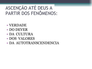 ASCENÇÃO ATÉ DEUS A PARTIR DOS FENÔMENOS: VERDADE DO DEVER DA  CULTURA DOS  VALORES DA  AUTOTRANSCENDENCIA 