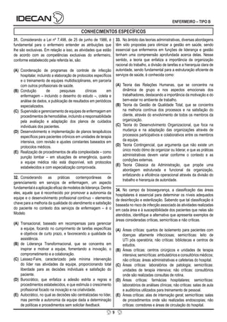 9
ENFERMEIRO – TIPO B
CONHECIMENTOS ESPECÍFICOS
31. Considerando a Lei nº 7.498, de 25 de junho de 1986, é
fundamental para o enfermeiro entender as atribuições que
lhe são exclusivas. Em relação a isso, as atividades que estão
de acordo com as competências exclusivas do enfermeiro,
conforme estabelecido pela referida lei, são:
(A) Coordenação de programas de controle de infecção
hospitalar, incluindo a elaboração de protocolos específicos
e o treinamento de equipes multidisciplinares, em parceria
com outros profissionais de saúde.
(B) Condução de pesquisas clínicas em
enfermagem – incluindo o desenho do estudo –, coleta e
análise de dados, e publicação de resultados em periódicos
especializados.
(C) Supervisão e gerenciamento de equipes de enfermagem em
procedimentos de hemodiálise, incluindo a responsabilidade
pela avaliação e adaptação dos planos de cuidados
individuais dos pacientes.
(D) Desenvolvimento e implementação de planos terapêuticos
específicos para pacientes crônicos em unidades de terapia
intensiva, com revisão e ajustes constantes baseados em
protocolos médicos.
(E) Realização de procedimentos de alta complexidade – como
punção lombar – em situações de emergência, quando
a equipe médica não está disponível, sob protocolos
estabelecidos e com especialização comprovada.
32. Considerando as práticas contemporâneas de
gerenciamento em serviços de enfermagem, um aspecto
fundamentaléaaplicaçãoeficazdemodelosdeliderança.Dentre
eles, aquele que é reconhecido por promover a autonomia da
equipe e o desenvolvimento profissional contínuo – elementos
chave para a melhoria da qualidade do atendimento e satisfação
do paciente no contexto dos serviços de enfermagem – é o
Modelo
(A) Transacional, baseado em recompensas para gerenciar
a equipe, focando no cumprimento de tarefas específicas
e objetivos de curto prazo, e favorecendo a qualidade da
assistência.
(B) de Liderança Transformacional, que se concentra em
inspirar e motivar a equipe, fomentando a inovação, o
comprometimento e a colaboração.
(C) Laissez-Faire, caracterizado pela mínima intervenção
do líder nas atividades da equipe, proporcionando total
liberdade para as decisões individuais e satisfação do
paciente.
(D) Burocrático, que enfatiza a adesão estrita a regras e
procedimentos estabelecidos, e que estimula o crescimento
profissional focado na inovação e na criatividade.
(E) Autocrático, no qual as decisões são centralizadas no líder,
mas permite a autonomia da equipe dada a determinação
de políticas e procedimentos sem solicitar feedback.
33. No âmbito das teorias administrativas, diversas abordagens
têm sido propostas para otimizar a gestão em saúde, sendo
essencial que enfermeiros em funções de liderança e gestão
tenham uma compreensão aprofundada acerca delas. Nesse
sentido, a teoria que enfatiza a importância da organização
racional do trabalho, a divisão de tarefas e a hierarquia clara de
autoridade, sendo fundamental para a estruturação eficiente de
serviços de saúde, é conhecida como:
(A) Teoria das Relações Humanas, que se concentra na
dinâmica de grupo e nos aspectos emocionais dos
trabalhadores, destacando a importância da motivação e do
bem-estar no ambiente de trabalho.
(B) Teoria da Gestão de Qualidade Total, que se concentra
na melhoria contínua dos processos e na satisfação do
cliente, através do envolvimento de todos os membros da
organização.
(C) Teoria do Desenvolvimento Organizacional, que foca na
mudança e na adaptação das organizações através de
processos participativos e colaborativos entre os membros
da equipe.
(D) Teoria Contingencial, que argumenta que não existe um
único modo ótimo de organizar ou liderar, e que as práticas
administrativas devem variar conforme o contexto e as
condições externas.
(E) Teoria Clássica da Administração, que propõe uma
abordagem estruturada e funcional da organização,
enfatizando a eficiência operacional através da divisão do
trabalho e hierarquia de autoridade.
34. No campo da biossegurança, a classificação das áreas
hospitalares é essencial para determinar os níveis adequados
de desinfecção e esterilização. Sabendo que tal classificação é
baseada no risco de infecção associado às atividades realizadas
em cada área e à susceptibilidade dos pacientes que nelas são
atendidos, identifique a alternativa que apresenta exemplos de
áreas consideradas críticas, semicríticas e não críticas.
(A) Áreas críticas: quartos de isolamento para pacientes com
doenças altamente infecciosas; semicríticas: leito de
UTI pós operatória; não críticas: bibliotecas e centros de
estudos.
(B) Áreas críticas: centros cirúrgicos e unidades de terapia
intensiva; semicríticas: ambulatórios e consultórios médicos;
não críticas: áreas administrativas e cafeterias do hospital.
(C) Áreas críticas: laboratórios de patologia; semicríticas:
unidades de terapia intensiva; não críticas: consultórios
onde são realizadas consultas de rotina.
(D) Áreas críticas: farmácias hospitalares; semicríticas:
laboratórios de análises clínicas; não críticas: salas de aula
e auditórios utilizados para treinamento de pessoal.
(E) Áreas críticas: alas de internação geral; semicríticas: salas
de procedimentos onde são realizadas endoscopias; não
críticas: corredores e áreas de circulação do hospital.
 