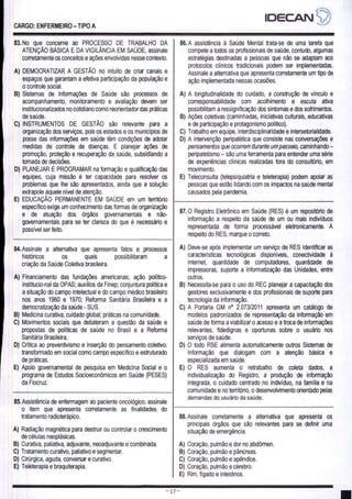 CARGO: ENFERMEIRO - TIPO A
ATENÇÃO BÁSICA E DA VIGILÂNCIA EM SAÚDE, assinale
corretamente os conceitos e ações envolvidas nesse contexto.
A) DEMOCRATIZAR A GESTÃO no intuito de criar canais e
espaços que garantam a efetiva participação da população e
o controle social.
B) Sistemas de Informações de Saúde são processos de
acompanhamento, monitoramento e avaliação devem ser
institucionalizados no cotidiano como reorientador das práticas
de saúde.
C) INSTRUMENTOS DE GESTÃO são relevante para a
organização dos serviços, pois os estados e os municipios de
posse das informações em saúde têm condições de adotar
medidas de controle de doenças. E planejar ações de
promoção, proteção e recuperação da saúde, subsidiando a
tomada de decisões.
D) PLANEJAR E PROGRAMAR na formação e qualificação das
equipes, cuja missão é ter capacidade para resolver os
problemas que lhe são apresentados, ainda que a solução
extrapole aquele nível de atenção.
E) EDUCAÇÃO PERMANENTE EM SAUDE em um território
específico exige um conhecimento das formas de organização
e de atuação dos órgãos governamentais e não-
governamentais para se ter clareza do que é necessário e
possível ser feito.
83.No que concerne ao PROCESSO DE TRABALHO DA
compete a todos os profissionais de saúde, contudo, algumas
estratégias destinadas a pessoas que não se adaptam aos
protocolos clínicos tradicionais podem ser implementadas.
Assinale a alternativa que apresenta corretamente um tipo de
ação implementada nessas ocasiões.
A) A longitudinalidade do cuidado, a construção de vínculo e
corresponsabilidade com acolhimento e escuta ativa
possibilitam a ressignificação dos sintomas e dos sofrimentos.
B) Ações coletivas (caminhadas, iniciativas culturais, educativas
e de participação e protagonismo político).
C) Trabalho em equipe, interdisciplinaridade e intersetorialidade.
D) A intervenção peripatética que consiste nas conversações e
pensamentos que ocorrem durante um passeio, caminhando —
peripatetismo — são uma ferramenta para entender uma série
de experiências clínicas realizadas fora do consultório, em
movimento,
E) Teleconsulta (telepsiquiatria e teleterapia) podem apoiar as
pessoas que estão lidando com os impactos na saúde mental
causados pela pandemia.
84. Assinale a alternativa que apresenta fatos e processos
históricos os quais possibilitaram a
criação da Saúde Coletiva brasileira.
A) Financiamento das fundações americanas; ação político-
institucio-nal da OPAS; auxílios da Finep; conjuntura política e
a situação do campo intelectual e do campo médico brasileiro
nos anos 1960 e 1970; Reforma Sanitária Brasileira e a
democratização da saúde - SUS.
B) Medicina curativa; cuidado global; práticas na comunidade.
C) Movimentos sociais que debateram a questão da saúde e
propostas de políticas de saúde no Brasil e a Reforma
Sanitária Brasileira.
D) Crítica ao preventivismo e inserção do pensamento coletivo:
transformado em social como campo específico e estruturado
de práticas.
E) Apoio governamental de pesquisa em Medicina Social e o
programa de Estudos Socioeconômicos em Saúde (PESES)
da Fiocruz.
85. Assistência de enfermagem ao paciente oncológico, assinale
o item que apresenta corretamente as finalidades do
tratamento radioterápico.
A) Radiação magnética para destruir ou controlar o crescimento
de células neoplásicas.
B) Curativa, paliativa, adjuvante, neoadjuvante e combinada.
C) Tratamento curativo, paliativo e segmentar.
D) Cirúrgica, aguda, conversar e curativo.
E) Teleterapia e braquiterapia.
87.0 Registro Eletrônico em Saúde (RES) é um repositório de
informação a respeito da saúde de um ou mais indivíduos
representada de forma processável eletronicamente. A
respeito do RES, marque o correto.
A) Deve-se após implementar um serviço de RES Identificar as
características tecnológicas disponíveis, conectividade à
internet, quantidade de computadores, quantidade de
impressoras, suporte a informatização das Unidades, entre
outros.
B) Necessita-se para o uso do REC planejar a capacitação dos
gestores exclusivamente e dos profissionais de suporte para
tecnologia da informação.
C) A Portaria GM nº 2.073/2011 apresenta um catálogo de
modelos padronizados de representação da informação em
saúde de formaa viabilizar o acesso e a troca de informações
relevantes, fidedignas e oportunas sobre o usuário nos
serviços de saúde.
D) O todo RSE alimenta automaticamente outros Sistemas de
Informação que dialogam com a atenção básica e
especializada em saúde.
E) O RES aumenta o retrabalho de coleta dados, a
individualização do Registro, a produção de informação
integrada, o cuidado centrado no indivíduo, na familia e na
comunidade e no território, o desenvolvimento orientado pelas
demandas do usuário da saúde.
88. Assinale corretamente a alternativa que apresenta os
principais órgãos que são relevantes para se definir uma
situação de emergência.
A) Coração, pulmão e dor no abdômen.
B) Coração, pulmão e pâncreas.
C) Coração, pulmão e apêndice.
D) Coração, pulmão e cérebro.
E) Rim, fígado e intestinos.
RR E SS DS O O = A me ease E e
 