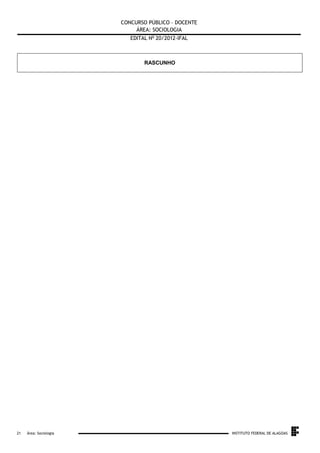CONCURSO PÚBLICO – DOCENTE
ÁREA: SOCIOLOGIA
EDITAL No 20/2012-IFAL

RASCUNHO

.
21

Área: Sociologia

INSTITUTO FEDERAL DE ALAGOAS

 