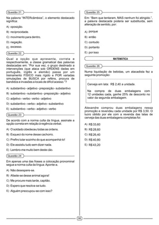 06
Questão 21
A)
B)
C)
D)
E)
Questão 22
A)
B)
C)
D)
E)
Questão 23
A)
B)
C)
D)
E)
Questão 24
A)
B)
C)
D)
E)
Questão 25
A)
B)
C)
D)
E)
MATEMÁTICA
Questão 26
A)
B)
C)
D)
E)
 