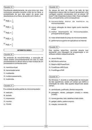 09
Questão 35
A)
B)
C)
D)
E)
INFORMÁTICA BÁSICA
Questão 36
A)
B)
C)
D)
E)
Questão 37
A)
B)
C)
D)
E)
Questão 38
A)
B)
C)
D)
E)
Questão 39
A)
B)
C)
D)
E)
Questão 40
A)
B)
C)
D)
E)
 