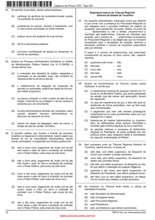 Caderno de Prova ’C03’, Tipo 001
54.   Ao servidor é permitido, dentre outras hipóteses,
                                                                                   Regimento Interno do Tribunal Regional
      (A)   participar de gerência de sociedade privada, exceto                         Eleitoral do Estado de Tocantins
            na qualidade de acionista.
                                                                       57.   No inquérito administrativo instaurado contra juiz eleitoral
                                                                             e que correr com a presença do Procurador-Regional ou
      (B)   ausentar-se do serviço, durante o expediente, com                seu delegado será o acusado notificado da matéria da
            ou sem prévia autorização do chefe imediato.                     acusação, para apresentar, se quiser, defesa, no prazo de
                                                                             ....... . Apresentada ou não a defesa, proceder-se-á a
                                                                             inquirição das testemunhas, inclusive as indicadas pelo
      (C)   praticar usura sob qualquer de suas formas.                      acusado, até o número de ...... testemunhas na presença
                                                                             do Procurador-Regional, e às diligências que se tornarem
                                                                             necessárias para a elucidação da verdade, devendo a
      (D)   dar fé a documentos públicos.                                    Secretaria certificar o número de inquéritos respondidos
                                                                             pelo juiz eleitoral.
      (E)   promover manifestação de apreço ou desapreço no                  O prazo e o número de testemunhas, que preenchem
            recinto da repartição.                                           corretamente as lacunas do texto acima, são, respecti-
_________________________________________________________                    vamente,
55.   Quanto ao Processo Administrativo Disciplinar no âmbito                (A)   quarenta e oito horas -   três
      da Administração Pública Federal (Lei no 9.784/99), é
                                                                             (B)   três dias             -   oito
      correto afirmar que
                                                                             (C)   cinco dias            -   seis
      (A)   a motivação das decisões de órgãos colegiados e                  (D)   dez dias              -   sete
            comissões ou de decisões orais, não constará da                  (E)   quinze dias           -   cinco
            respectiva ata ou de termo escrito.                      _________________________________________________________

                                                                       58.   Quanto ao funcionamento do Tribunal, dentre outras
      (B)   o indeferimento de alegação de suspeição de                      hipóteses, é correto que
            servidor ou autoridade, poderá ser objeto de recurso,
            sem efeito suspensivo.                                           (A)   o impedimento eventual de qualquer membro do Tri-
                                                                                   bunal ou do Ministério Público, que tenha participado
                                                                                   da sessão cuja ata estiver sob apreciação, deverá
      (C)   os prazos começam a correr a partir da data da sua                     ser registrado.
            edição, incluindo-se na contagem o dia do começo e
                                                                             (B)   no caso de impedimento de juiz, o feito não será re-
            excluindo-se o do vencimento.
                                                                                   distribuído de forma automática, nem se fará qual-
                                                                                   quer compensação.
      (D)   os atos administrativos deverão ser motivados, salvo             (C)   o julgamento que tiver sido iniciado prosseguirá,
            quando decidam recursos administrativos ou                             computando-se os votos já proferidos, salvo se o juiz
            decorram de reexame de ofício.                                         afastado for o relator.
                                                                             (D)   tratando-se de matéria administrativa ou orçamen-
      (E)   podem ser objeto de delegação, além de outros, a                       tária, as deliberações serão sempre imotivadas e
            edição de atos de caráter normativo.                                   tomadas pela maneira absoluta de seus membros.
_________________________________________________________                    (E)   as petições relativas a processos já distribuídos,
                                                                                   dirigidas ao Presidente, só serão juntadas aos res-
56.   O servidor público que frustrar a licitude de processo
                                                                                   pectivos autos, após despacho deste e submetidas,
      licitatório ou dispensá-lo indevidamente, estará sujeito nos
                                                                                   em seguida, à apreciação do Relator.
      termos da Lei de Improbidade Administrativa, dentre
                                                                     _________________________________________________________
      outras cominações, à suspensão dos direitos políticos de
                                                                       59.   Nos processos junto ao Tribunal Regional Eleitoral do
      (A)   dois a cinco anos, pagamento de multa civil de até               Tocantins, caberá recurso, no prazo de
            seis vezes o valor do dano e proibição de contratar
                                                                             (A)   sete dias, com efeito suspensivo, do despacho do
            com o Poder Público, pelo prazo de três anos.
                                                                                   revisor que indeferir a prisão preventiva.
                                                                             (B)   cinco dias, sem efeito suspensivo, do despacho do
      (B)   três a cinco anos, pagamento de multa civil de até                     relator que conceder fiança.
            três vezes o valor do dano e proibição de contratar              (C)   três dias, com efeito suspensivo, do despacho do rela-
            com o Poder Público, pelo prazo de sete anos.                          tor que deferir a realização de qualquer diligência.
                                                                             (D)   quarenta e oito horas, sem efeito suspensivo, do
      (C)   cinco a oito anos, pagamento de multa civil de até                     despacho do Presidente, que deferir qualquer prova.
            duas vezes o valor do dano e proibição de contratar              (E)   dez dias, com ou sem efeito suspensivo, do despa-
            com o Poder Público, pelo prazo de cinco anos.                         cho do revisor que indeferir a prisão provisória.
                                                                     _________________________________________________________

      (D)   sete a nove anos, pagamento de multa civil de até          60.   Os membros do Tribunal terão direito a cédula de
            quatro vezes o valor do dano e proibição de                      identidade fornecida
            contratar com o Poder Público, pelo prazo de dez
            anos.                                                            (A)   pelo Secretário de Administração.
                                                                             (B)   pelo Corregedor-Geral.
                                                                             (C)   pelo Procurador-Regional.
      (E)   oito a dez anos, pagamento de multa civil de até
            cinco vezes o valor do dano e proibição de contratar             (D)   pela Presidência.
            com o Poder Público, pelo prazo de nove anos.                    (E)   pelo Juiz Eleitoral a que estiver subordinado.
10                                                                                                      TRETO-Téc.Jud.-Administrativa-C03
                                                     www.pciconcursos.com.br
 