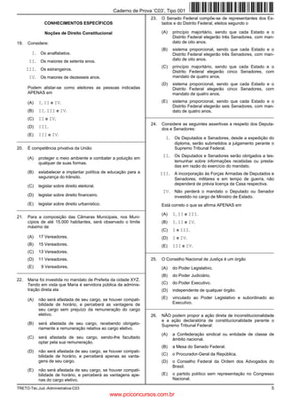 Caderno de Prova ’C03’, Tipo 001
                                                                    23.   O Senado Federal compõe-se de representantes dos Es-
               CONHECIMENTOS ESPECÍFICOS                                  tados e do Distrito Federal, eleitos segundo o

               Noções de Direito Constitucional                           (A)   princípio majoritário, sendo que cada Estado e o
                                                                                Distrito Federal elegerão três Senadores, com man-
19.   Considere:                                                                dato de oito anos.
                                                                          (B)   sistema proporcional, sendo que cada Estado e o
        I. Os analfabetos.                                                      Distrito Federal elegerão três Senadores, com man-
       II. Os maiores de setenta anos.                                          dato de oito anos.
                                                                          (C)   princípio majoritário, sendo que cada Estado e o
      III. Os estrangeiros.                                                     Distrito Federal elegerão cinco Senadores, com
       IV. Os maiores de dezesseis anos.                                        mandato de quatro anos.
                                                                          (D)   sistema proporcional, sendo que cada Estado e o
      Podem alistar-se como eleitores as pessoas indicadas                      Distrito Federal elegerão cinco Senadores, com
      APENAS em                                                                 mandato de quatro anos.

      (A)   I, II e IV.                                                   (E)   sistema proporcional, sendo que cada Estado e o
                                                                                Distrito Federal elegerão seis Senadores, com man-
      (B)   II, III e IV.                                                       dato de quatro anos.
                                                                  _________________________________________________________
      (C)   II e IV.
                                                                    24.   Considere as seguintes assertivas a respeito dos Deputa-
      (D)   III.                                                          dos e Senadores:
      (E)   III e IV.
_________________________________________________________                   I. Os Deputados e Senadores, desde a expedição do
                                                                                 diploma, serão submetidos a julgamento perante o
20.   É competência privativa da União                                           Supremo Tribunal Federal.

      (A)   proteger o meio ambiente e combater a poluição em
                                                                           II. Os Deputados e Senadores serão obrigados a tes-
            qualquer de suas formas.                                             temunhar sobre informações recebidas ou presta-
                                                                                 das em razão do exercício do mandato.
      (B)   estabelecer e implantar política de educação para a           III. A incorporação às Forças Armadas de Deputados e
            segurança do trânsito.                                               Senadores, militares e em tempo de guerra, não
      (C)   legislar sobre direito eleitoral.                                    dependerá de prévia licença da Casa respectiva.
                                                                           IV. Não perderá o mandato o Deputado ou Senador
      (D)   legislar sobre direito financeiro.                                   investido no cargo de Ministro de Estado.
      (E)   legislar sobre direito urbanístico.                           Está correto o que se afirma APENAS em
_________________________________________________________
                                                                          (A)   I, II e III.
21.   Para a composição das Câmaras Municipais, nos Muni-
      cípios de até 15.000 habitantes, será observado o limite            (B)   I, II e IV.
      máximo de
                                                                          (C)   I e III.
      (A)   17 Vereadores.                                                (D)   I e IV.
      (B)   15 Vereadores.                                                (E)   III e IV.
      (C)   13 Vereadores.                                        _________________________________________________________

      (D)   11 Vereadores.                                          25.   O Conselho Nacional de Justiça é um órgão
      (E)    9 Vereadores.                                                (A)   do Poder Legislativo.
_________________________________________________________
                                                                          (B)   do Poder Judiciário.
22.   Maria foi investida no mandato de Prefeita da cidade XYZ.
      Tendo em vista que Maria é servidora pública da adminis-            (C)   do Poder Executivo.
      tração direta ela                                                   (D)   independente de qualquer órgão.

      (A)   não será afastada de seu cargo, se houver compati-            (E)   vinculado ao Poder Legislativo e subordinado ao
            bilidade de horário, e perceberá as vantagens de                    Executivo.
                                                                  _________________________________________________________
            seu cargo sem prejuízo da remuneração do cargo
            eletivo.                                                26.   NÃO podem propor a ação direta de inconstitucionalidade
                                                                          e a ação declaratória de constitucionalidade perante o
      (B)   será afastada de seu cargo, recebendo obrigato-               Supremo Tribunal Federal:
            riamente a remuneração relativa ao cargo eletivo.
                                                                          (A)   a Confederação sindical ou entidade de classe de
      (C)   será afastada de seu cargo, sendo-lhe facultado                     âmbito nacional.
            optar pela sua remuneração.
                                                                          (B)   a Mesa do Senado Federal.
      (D)   não será afastada de seu cargo, se houver compati-
            bilidade de horário, e perceberá apenas as vanta-             (C)   o Procurador-Geral da República.
            gens de seu cargo.                                            (D)   o Conselho Federal da Ordem dos Advogados do
                                                                                Brasil.
      (E)   não será afastada de seu cargo, se houver compati-
            bilidade de horário, e perceberá as vantagens ape-            (E)   o partido político sem representação no Congresso
            nas do cargo eletivo.                                               Nacional.

TRETO-Téc.Jud.-Administrativa-C03                                                                                               5
                                                  www.pciconcursos.com.br
 
