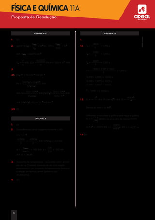 GRUPO IV
1.	 (C)
2.	 ppmV (CO2) =
VCO2
Var
* 106
§ 370 =
VCO2
100
* 106´
	 § VCO2
= 0,0370 dm3
	 Vm =
V
n
§ 22,4 =
0,0370
n
§ n = 1,65 * 10-3
mol
3.
3.1.	 [H3O+
] = 1,0 * 10-5
mol dm-3
	
Ka =
[HCO3
-
] * [H3O+
]
[H2CO3]
§
	
§ Ka =
(1,0 * 10-5
)2
[H2CO2]
§ [H2CO3] =
(1,0 * 10-5
)2
4,4 * 10-7
§
	 § [H2CO3] = 2,3 * 10-4
mol dm-3
3.2.	 (D)
GRUPO V
1.	 (D)
2.	 Considerando como reagente limitante o NO:
	 Em 1 dm3
,
	
m(NO)
2
=
m(NO2)
2
§ m(NO2) = 2,2 mol
	 h =
hobtido
hteórico
* 100 § h =
0,8
2,2
* 100 §
	 § h = 36,4%
3.	 Aumento da temperatura – de acordo com o princí-
pio de Le Chatelier, tratando-se de uma reação
endotérmica, um aumento da temperatura favorece
a reação no sentido direto (aumento do
rendimento).
4.	 (C)
GRUPO VI
1.
1.1.	 T1 =
7,480
5
= 1,496 s
	 T2 =
7,485
5
= 1,497 s
	 T3 =
7,505
5
= 1,501 s
	 T =
1,496 + 1,497 + 1,501
3
= 1,498 s
	 o1,498 - 1,496l = 0,002 s
	 o1,498 - 1,497l = 0,001 s
	 o1,498 - 1,501l = 0,003 s
	 T
w
= 1,498 s ± 0,003 s
1.2.	 Fc = m
v2
r
§ Fc = m w22
r § Fc =
m4 p2
r
T2
	 Declive da reta = m 4 p2
r
	 Utilizando a calculadora gráfica para traçar o gráfico,
Fc = f
( 1
T2 )obtém-se uma reta de declive 0,979.
	 m 4 p2
r = 0,979 § r =
0,979
m4 p2 § r = 0,277 m
1.3 (B)
14
Proposta de Resolução aFísica e Química 11A
©AREALEDITORES
 