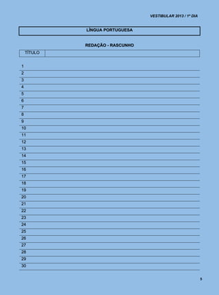 VESTIBULAR 2013 / 1º DIA


             LÍNGUA PORTUGUESA


             REDAÇÃO - RASCUNHO
    TÍTULO


1
2
3
4
5
6
7
8
9
10
11
12
13
14
15
16
17
18
19
20
21
22
23
24
25
26
27
28
29
30


                                                             5
 