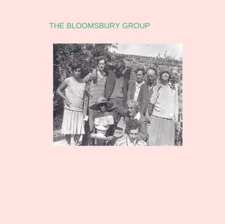 THE BLOOMSBURY GROUP
 