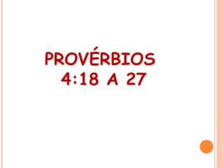 PROVÉRBIOS
  4:18 A 27
 
