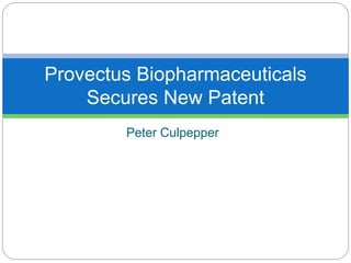 Peter Culpepper
Provectus Biopharmaceuticals
Secures New Patent
 