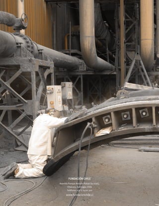 FUNDACIÓN CHILE
Avenida Parque Antonio Rabat Sur 6165,
Vitacura, Santiago, Chile
Teléfono: +56 2 2400 300
www.fundacionchile.cl
 