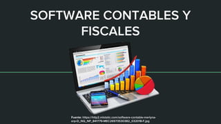 SOFTWARE CONTABLES Y
FISCALES
Fuente: https://http2.mlstatic.com/software-contable-merlyna-
erp-D_NQ_NP_841779-MEC26973530382_032018-F.jpg
 
