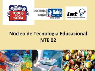Núcleo de Tecnologia Educacional
NTE 02
 