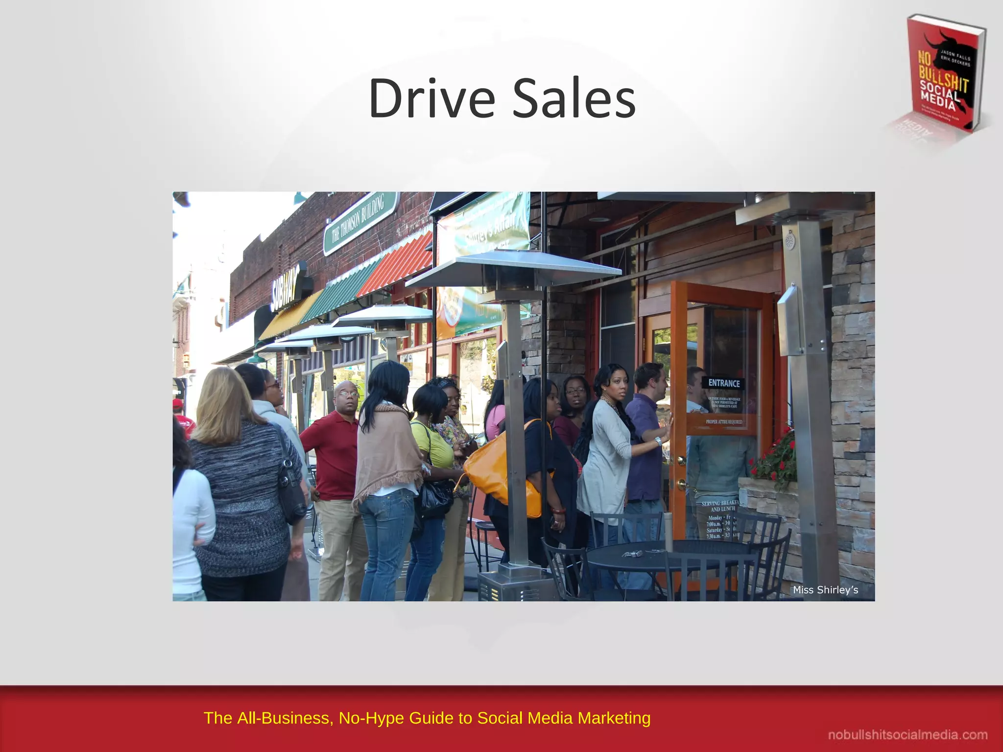 The All-Business, No-Hype Guide to Social Media Marketing
Drive Sales
Miss Shirley’s
 