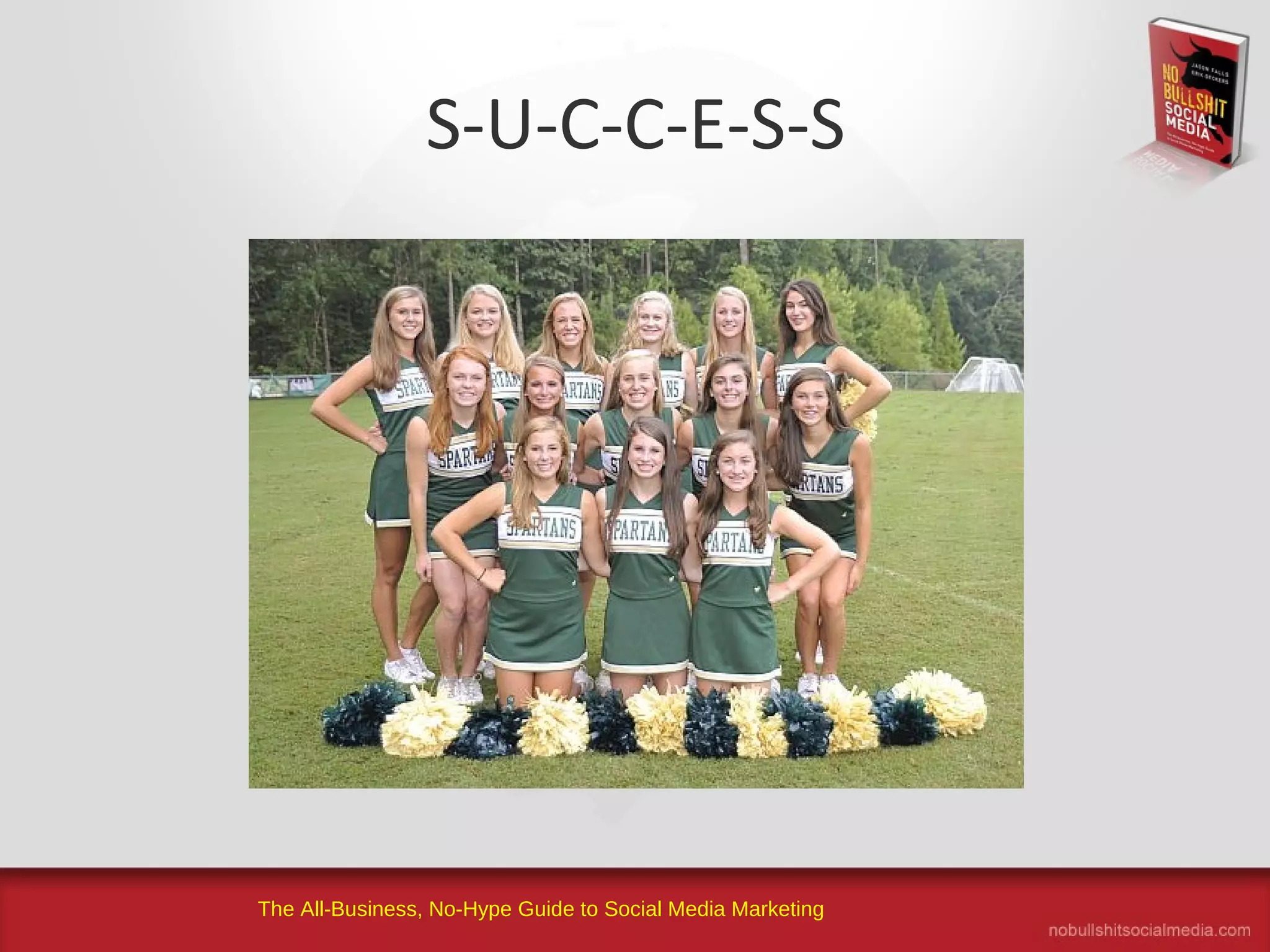 The All-Business, No-Hype Guide to Social Media Marketing
S-U-C-C-E-S-S
 