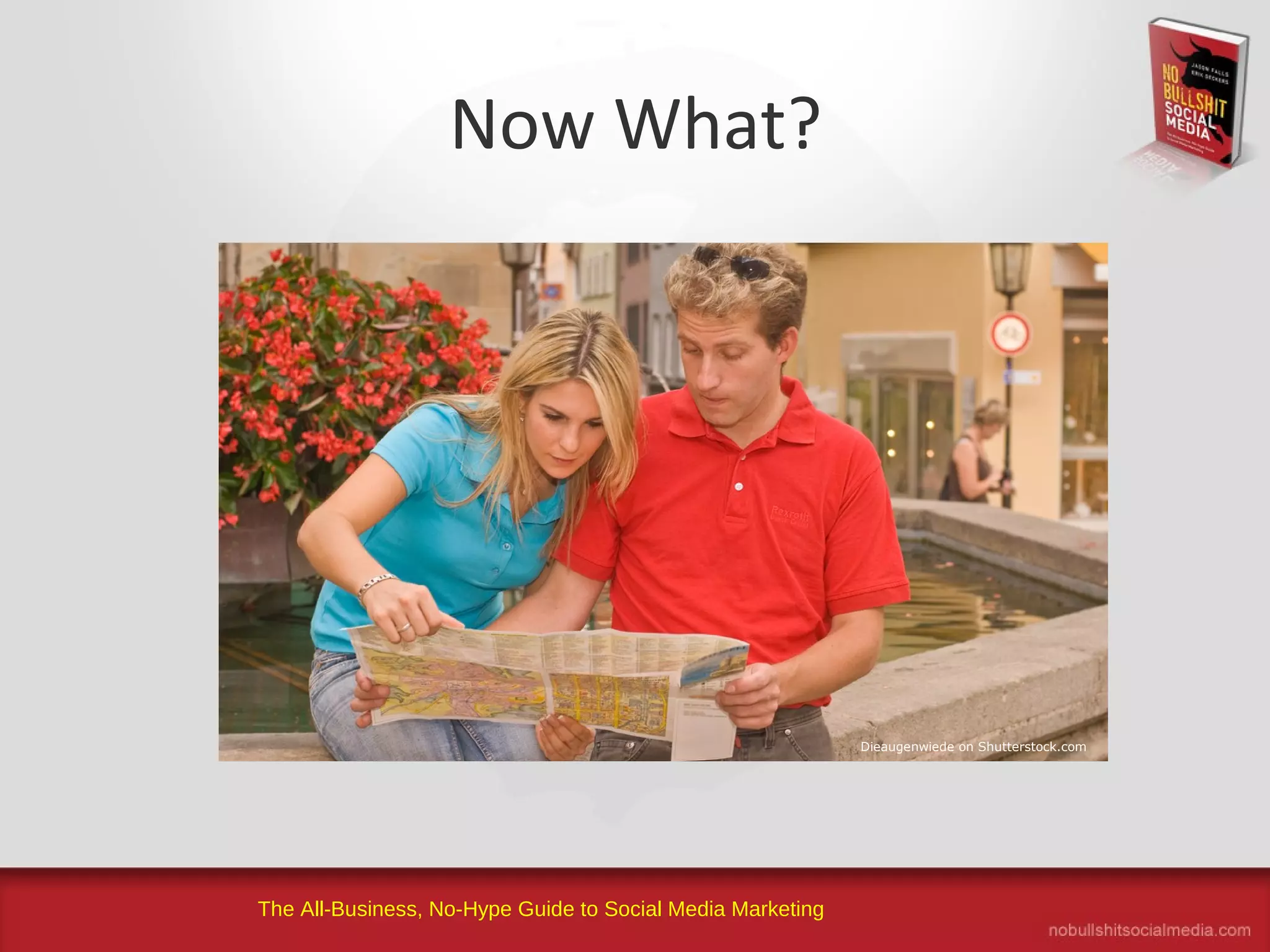 The All-Business, No-Hype Guide to Social Media Marketing
Now What?
Dieaugenwiede on Shutterstock.com
 