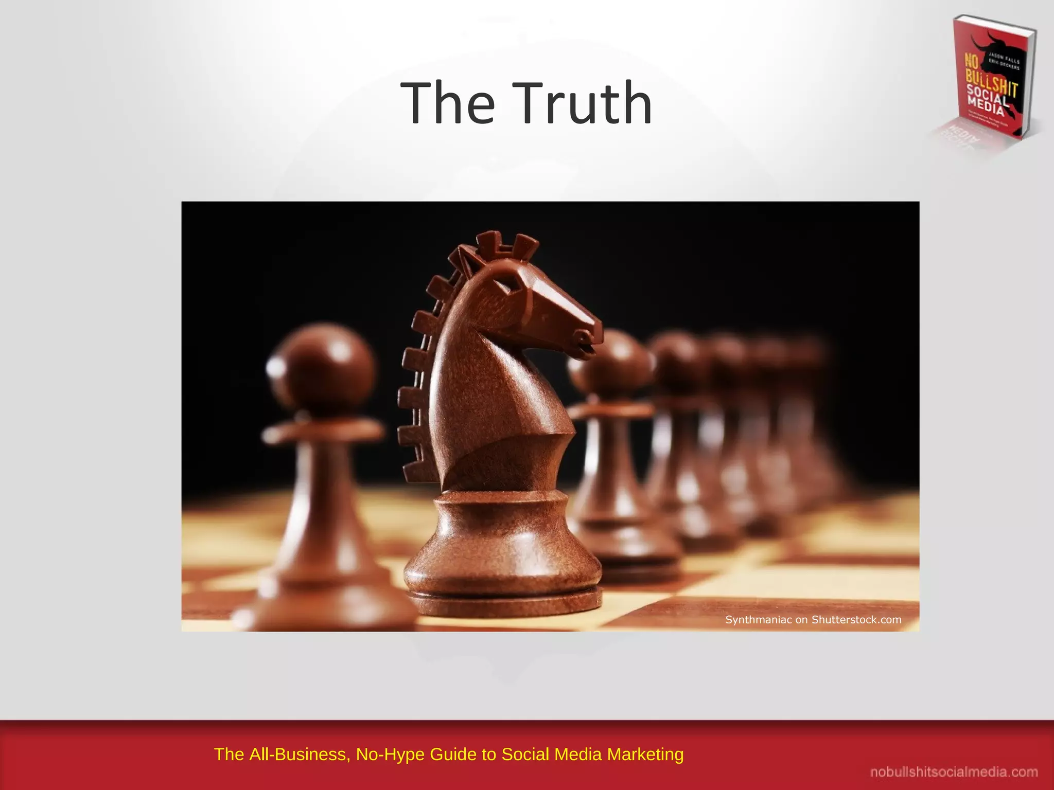 The All-Business, No-Hype Guide to Social Media Marketing
The Truth
Synthmaniac on Shutterstock.com
 