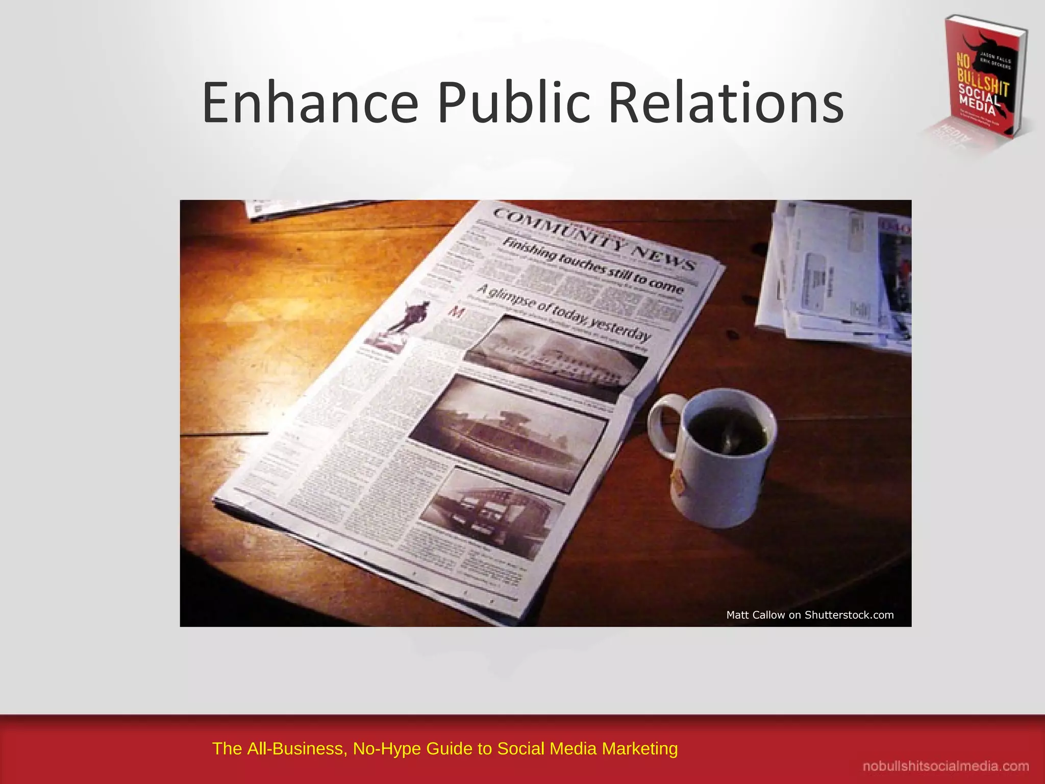 The All-Business, No-Hype Guide to Social Media Marketing
Enhance Public Relations
Matt Callow on Shutterstock.com
 