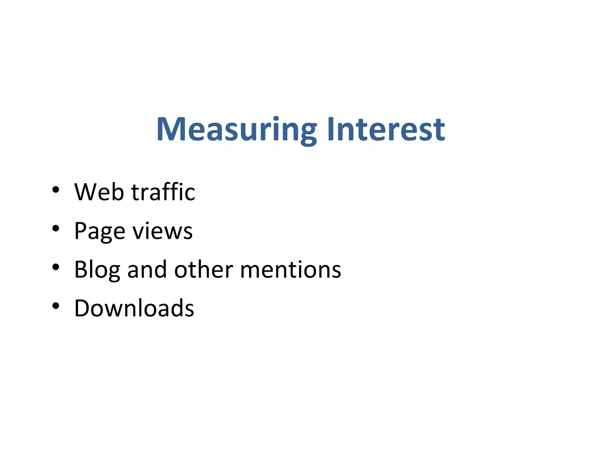 Measuring Interest Web traffic Page views Blog and other mentions Downloads 