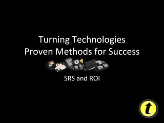 Turning Technologies Proven Methods for Success SRS and ROI 
