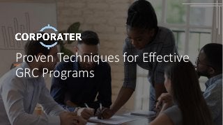 Proven Techniques for Effective
GRC Programs
 
