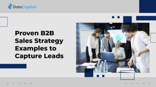 Proven B2B Sales Strategy Examples to Capture Leads.pptx