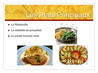Les Plats Principaux
   La Ratatouille

   La côtelette de porcpâtes

   Le poulet haricots verts
 