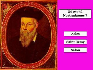 Où est né
Nostradamus ?
Salon
Saint Rémy
Arles
 